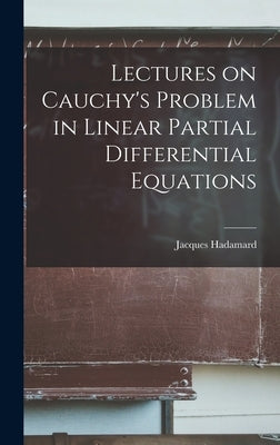 Lectures on Cauchy's Problem in Linear Partial Differential Equations by Hadamard, Jacques