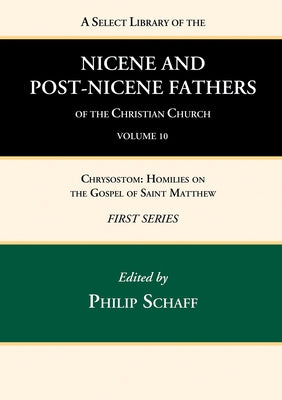A Select Library of the Nicene and Post-Nicene Fathers of the Christian Church, First Series, Volume 10 by Schaff, Philip