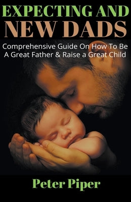 Expecting And New Dads by Piper, Peter