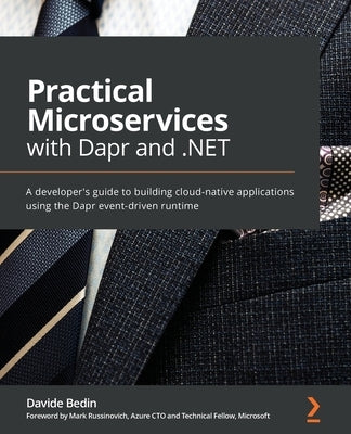 Practical Microservices with Dapr and .NET: A developer's guide to building cloud-native applications using the Dapr event-driven runtime by Bedin, Davide