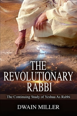 The Revolutionary Rabbi: The Continuing Study Of Yeshua As Rabbi by Bryson, Jim