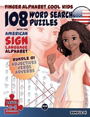 108 Word Search Puzzles with The American Sign Language Alphabet: Cool Kids Bundle 01: Adjectives, Verbs, Adverbs by Fingeralphabet Org