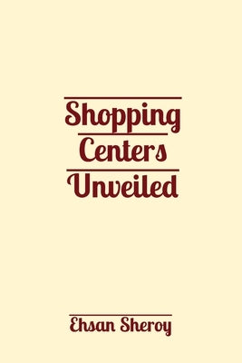 Shopping Centers Unveiled by Sheroy, Ehsan