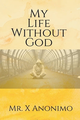 My Life Wothout God by Anonimo, X.