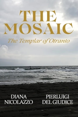 The Mosaic: The Templar of Otranto by Nicolazzo, Diana