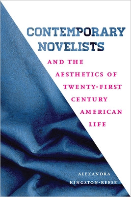 Contemporary Novelists and the Aesthetics of Twenty-First Century American Life by Kingston-Reese, Alexandra