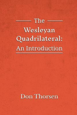 The Wesleyan Quadrilateral: An Introduction by Thorsen, Don