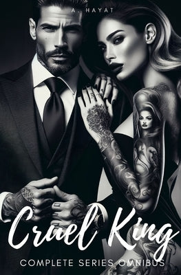 Cruel King Complete Series Omnibus: A Dark Mafia Romance. Contains Prisoner/Master/Puppet Trilogy. by Hayat, A.