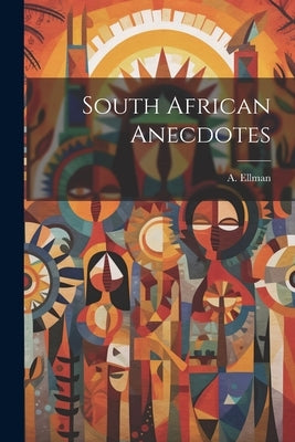 South African Anecdotes by Ellman, A.