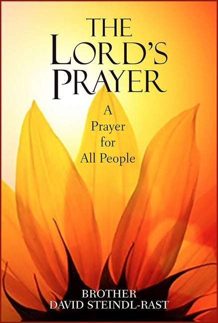 The Lord's Prayer: A Prayer for All People by Steindl-Rast, David
