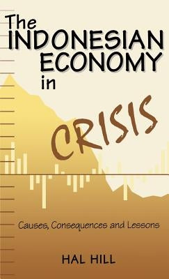 The Indonesian Economy in Crisis: Causes, Consequences and Lessons by Na, Na