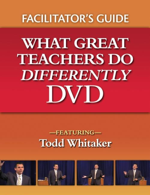 What Great Teachers Do Differently Facilitator's Guide: What Great Teachers Do Differently DVD by Whitaker, Todd