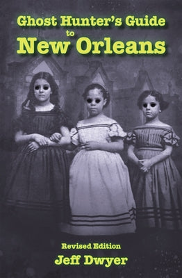 Ghost Hunter's Guide to New Orleans: Revised Edition by Dwyer, Jeff