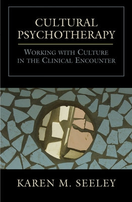 Cultural Psychotherapy: Working With Culture in the Clinical Encounter by Seeley, Karen M.
