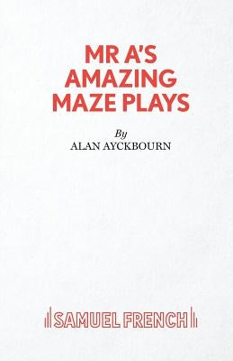 MR A's Amazing Maze Plays by Ayckbourn, Alan