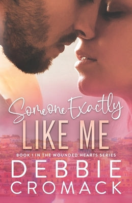 Someone Exactly Like Me (Book 1 in the Wounded Hearts Series): A Soul Mates, Friends to Lovers, Slow Burn, Celebrity Romance by Cromack, Debbie