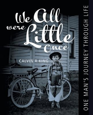 We All Were Little Once: One Man's Journey Through Life by King, Calvin