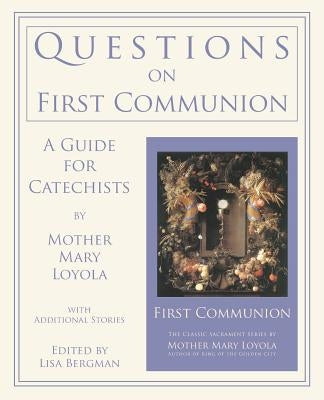 Questions on First Communion: A Guide for Catechists by Loyola, Mother Mary