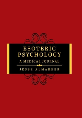 Esoteric Psychology: A Medical Journal by Almarker, Jesse