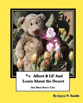 Albert and Lil' Aud Learn About the Desert: Another Bear's Tale by Smith, Joyce P.