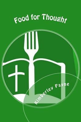 Food for Thought: Find out how to nourish your body and spirit through healthy eating and Bible study by Payne, Kimberley