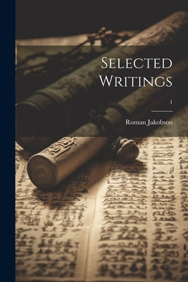 Selected Writings; 1 by Jakobson, Roman 1896-