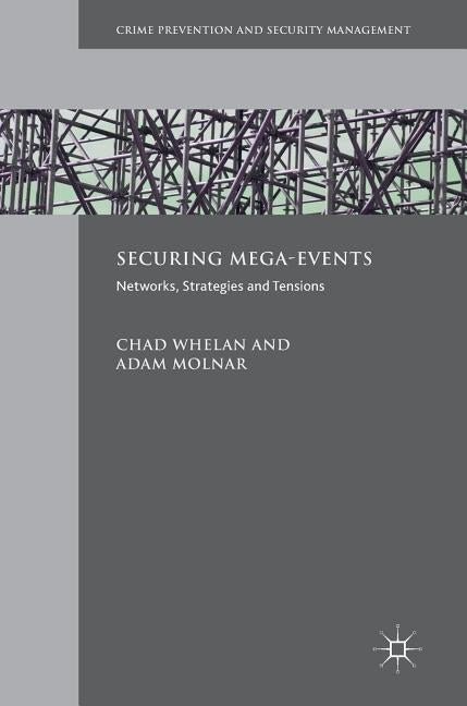 Securing Mega-Events: Networks, Strategies and Tensions by Whelan, Chad