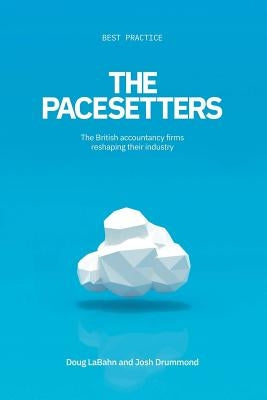 The Pacesetters: The British accountancy firms reshaping their industry by Drummond, Josh