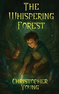The Whispering Forest: A Tale of Magic, Friendship, and Destiny by Young, Christopher