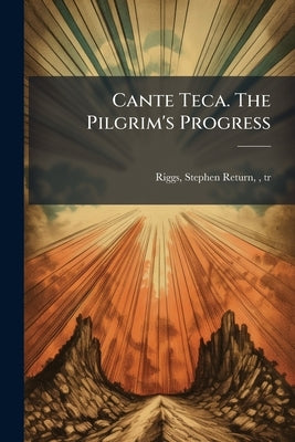 Cante Teca. The Pilgrim's Progress by Riggs, Stephen Return 1812-1883