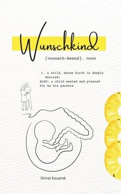Wunschkind: Motherhood Poetry: A collection of poems on infertility, resilience, and hope. by Kouamé, Shirel