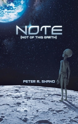 N.O.T.E. (Not of This Earth) by Shand, Peter R.