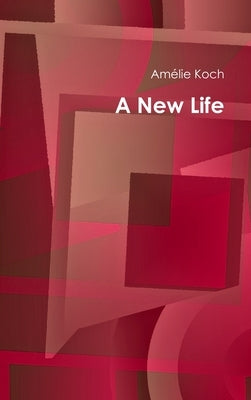 A New Life by Koch, Amélie