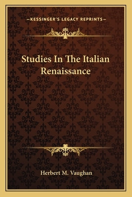 Studies In The Italian Renaissance by Vaughan, Herbert M.