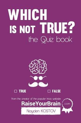 Which is NOT true? - The Quiz Book: From the Creator of the Popular Website RaiseYourBrain.com by Tabet, Jonathon
