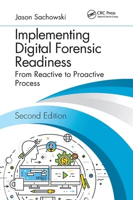 Implementing Digital Forensic Readiness: From Reactive to Proactive Process, Second Edition by Sachowski, Jason