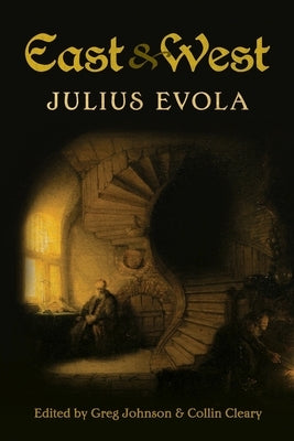 East and West: Comparative Studies in Pursuit of Tradition by Evola, Julius