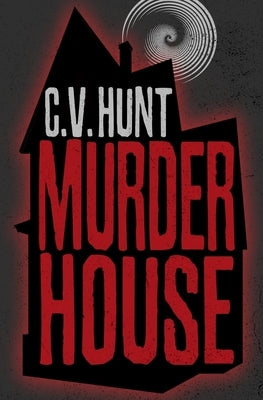 Murder House by Hunt, C. V.