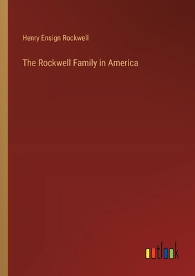 The Rockwell Family in America by Rockwell, Henry Ensign