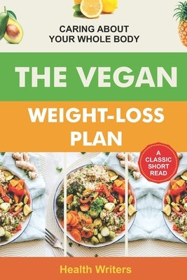 Vegan Weight Loss Plan: Caring About Your Whole Body by Writers, Health