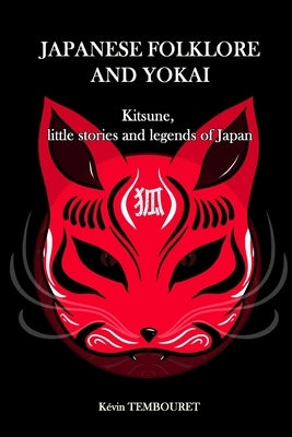 Japanese folklore and Yokai: Kitsune, little stories and legends of Japan by Tembouret, Kévin