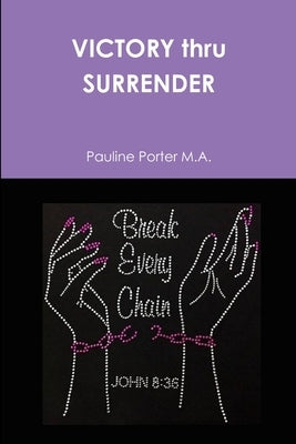 VICTORY thru SURRENDER by Porter M. a., Pauline
