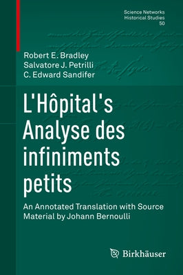 L'Hôpital's Analyse Des Infiniments Petits: An Annotated Translation with Source Material by Johann Bernoulli by Bradley, Robert E.