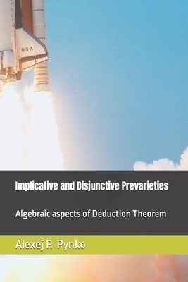 Implicative and Disjunctive Prevarieties: Algebraic aspects of Deduction Theorem by Pynko, Alexej P.