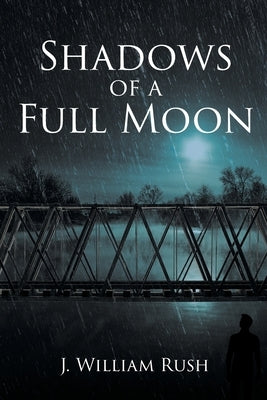 Shadows of a Full Moon by Rush, J. William