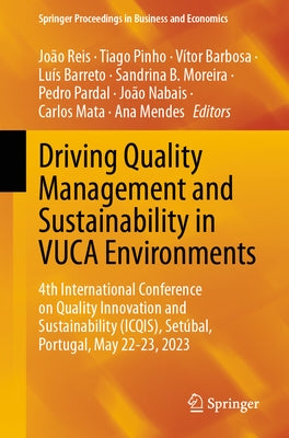 Driving Quality Management and Sustainability in Vuca Environments: 4th International Conference on Quality Innovation and Sustainability (Icqis), Set by Reis, João