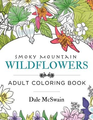 Wildflowers of the Smoky Mountains Adult Coloring Book by McSwain, Dale