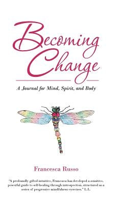 Becoming Change: A Journal for Mind, Spirit, and Body by Russo, Francesca