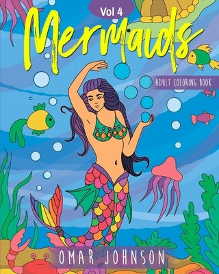 Mermaids Adult Coloring Book Vol 4 by Johnson, Omar