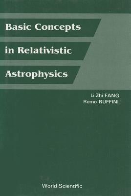 Basic Concepts in Relativistic Astrophysics by Fang, Lizhi